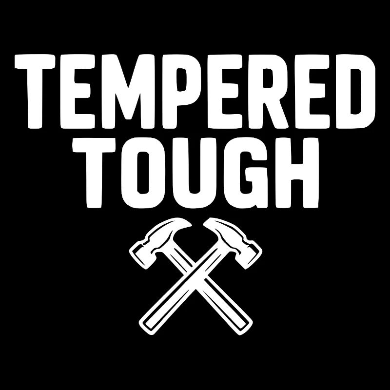 Tempered Tough