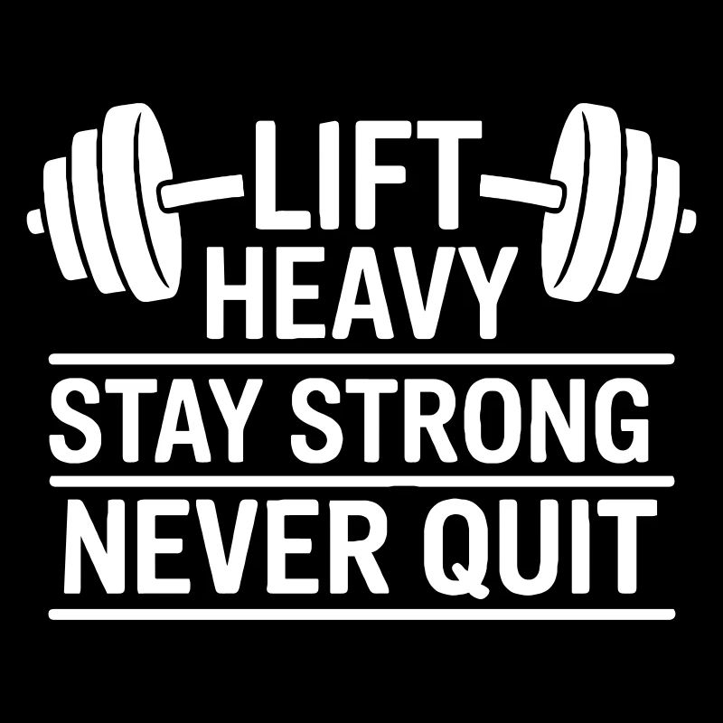 Lift heavy, stay  strong, never quit