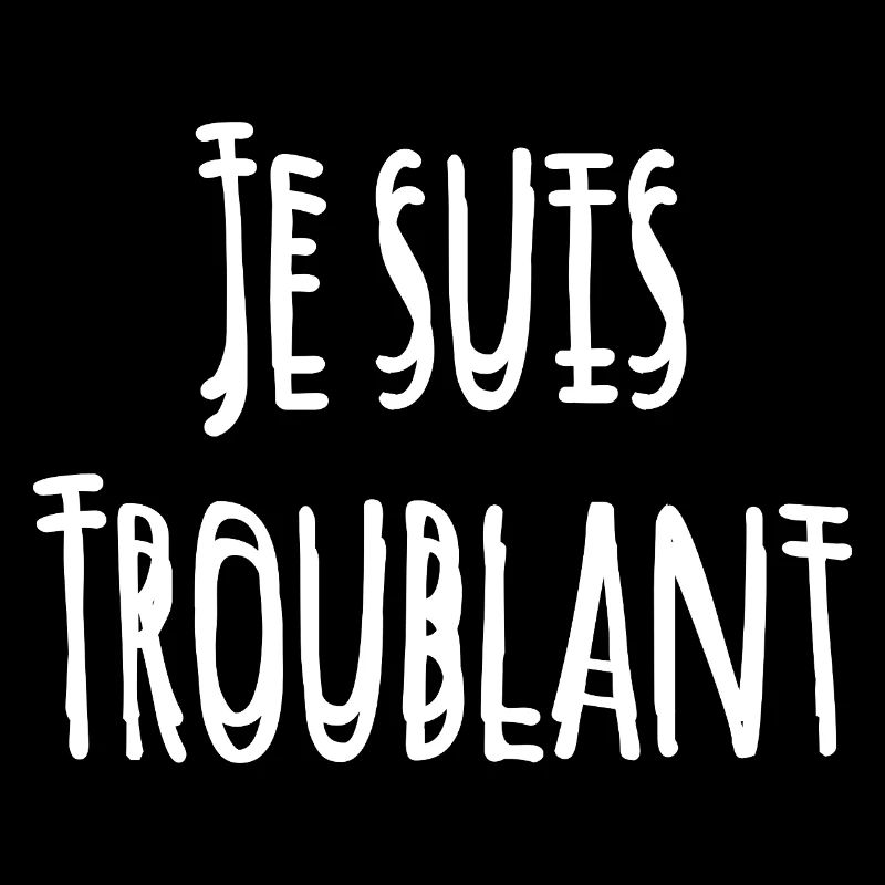 JE SUIS TROUBLANT !
