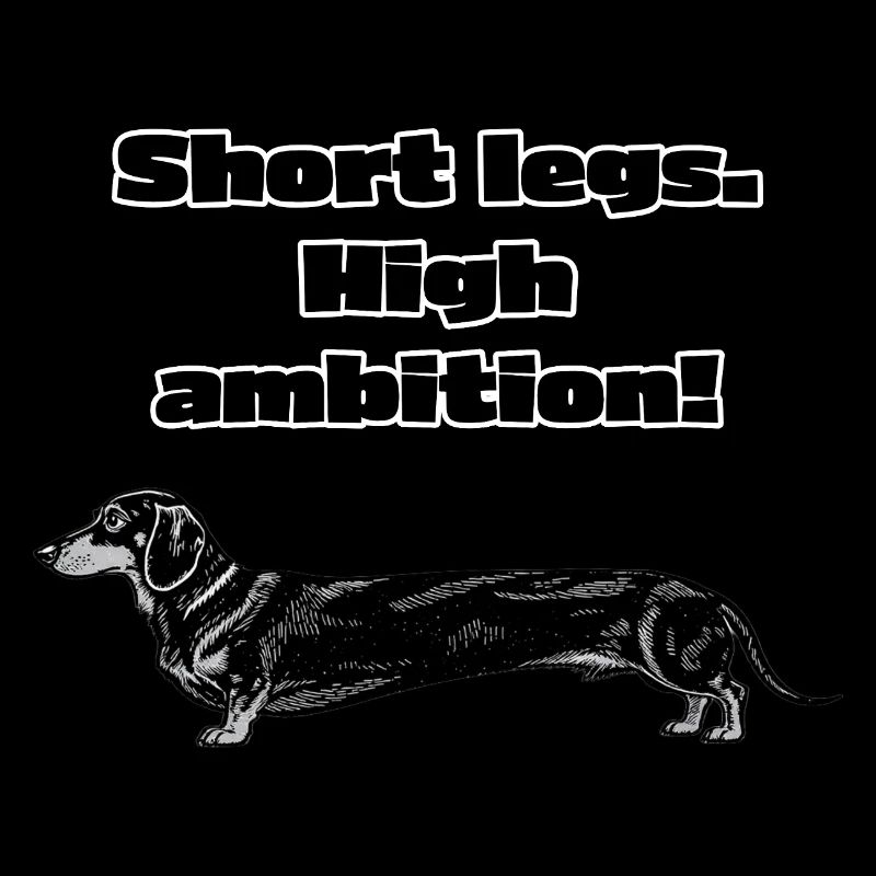 Short Legs, High Ambition – Dackel Spruch