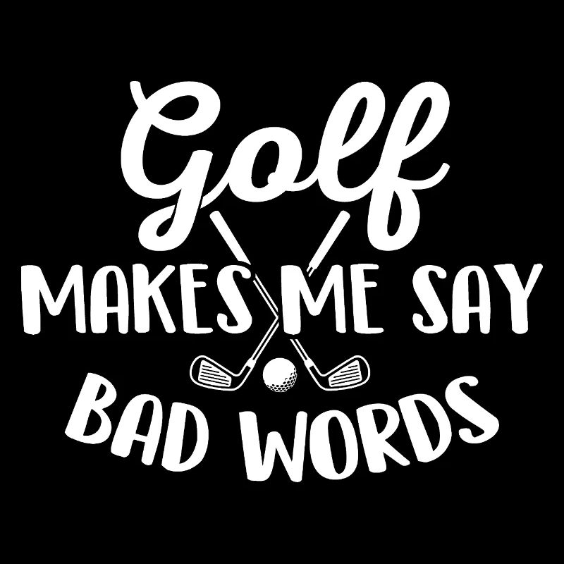 Golf Makes Me Say Bad Words Humor