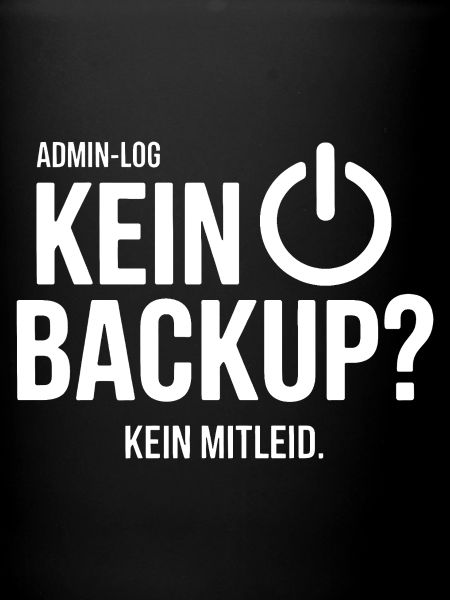 Kein Backup Kein Mitleid