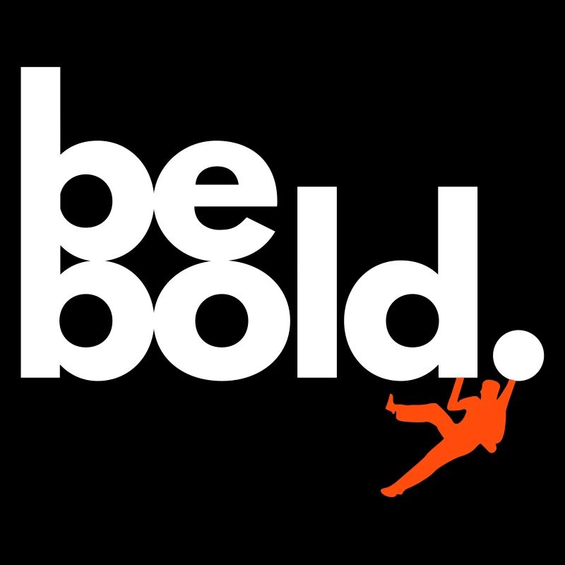 Be Bold