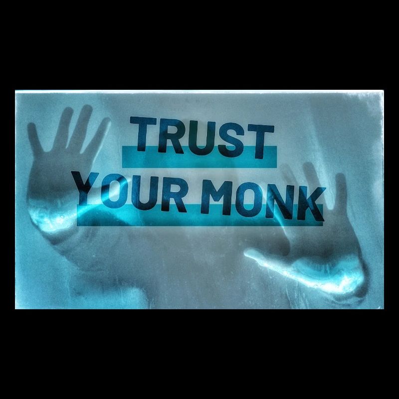 Trust your monk