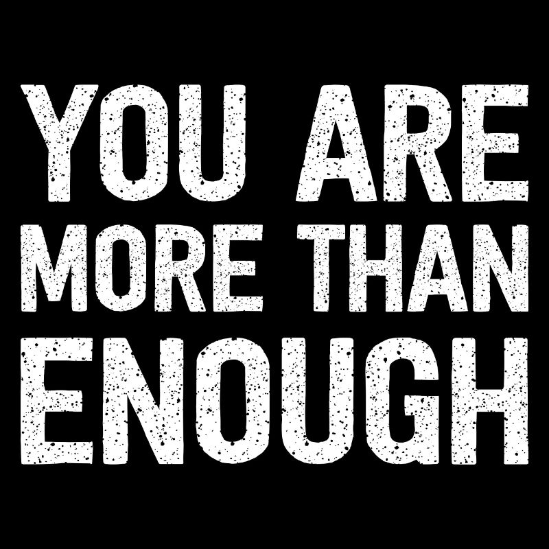 You Are More Than Enough