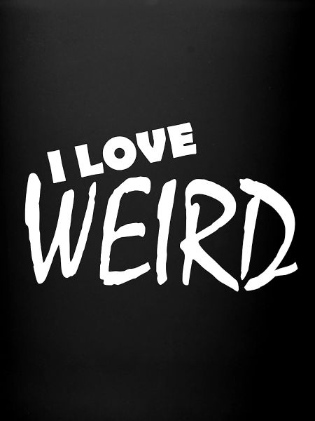 I LOVE WEIRD