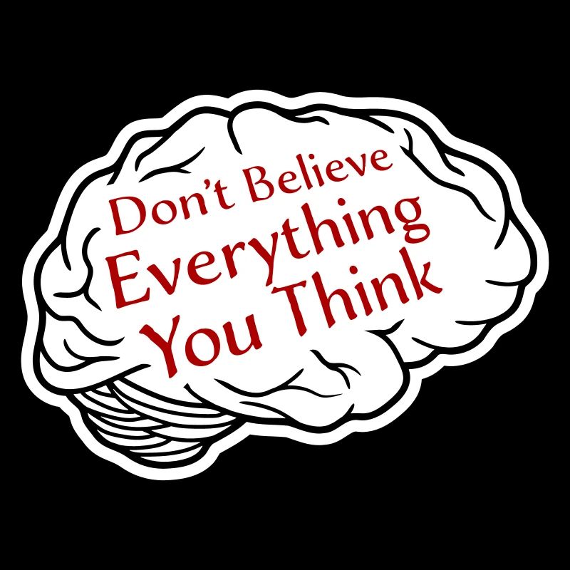 Don't Believe Everything You Think Spruch Weisheit