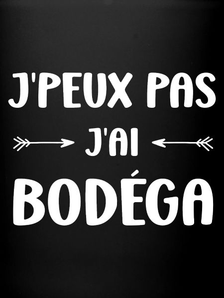 J'peux pas j'ai bodéga