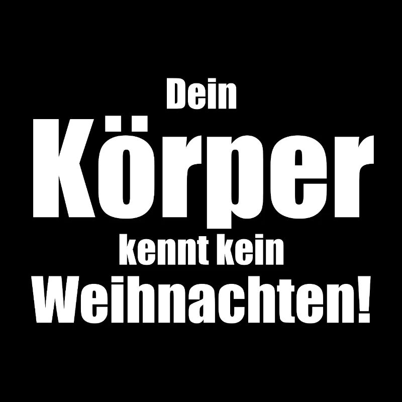 Dein Körper kennt kein Weihnachten!