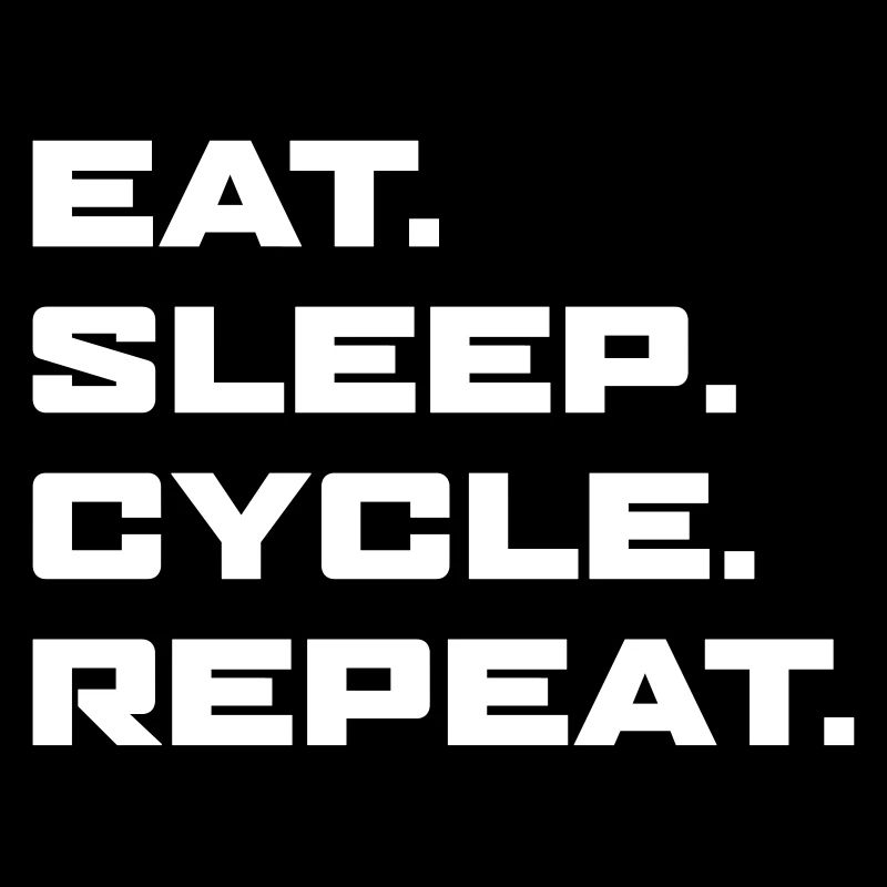 Eat Sleep Cycle Repeat