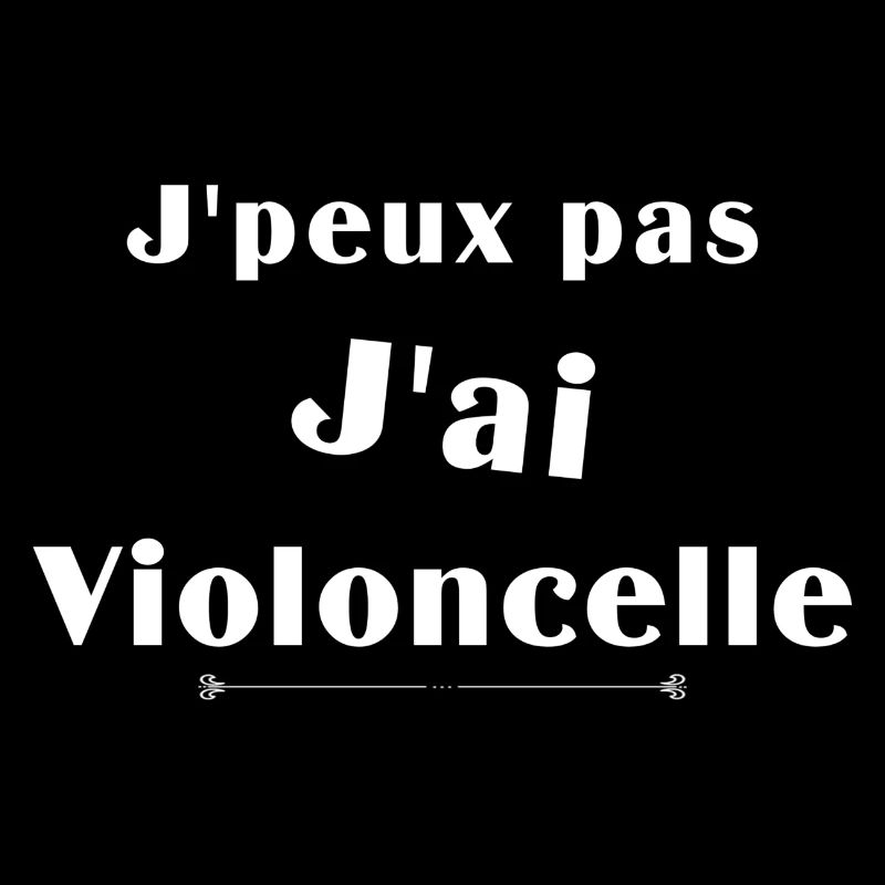 j'peux pas j'ai violoncelle