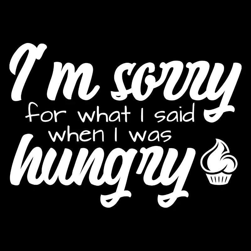Je suis désolé pour ce que j’ai dit quand j’avais faim