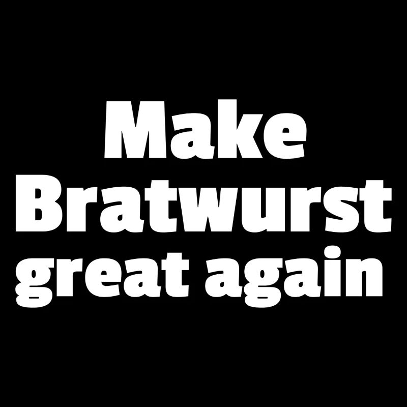 Make Bratwurst great again
