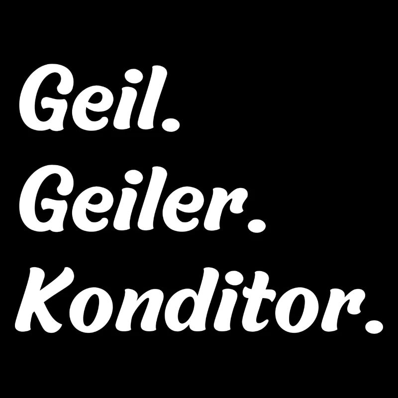 Geil. Geiler. Konditor