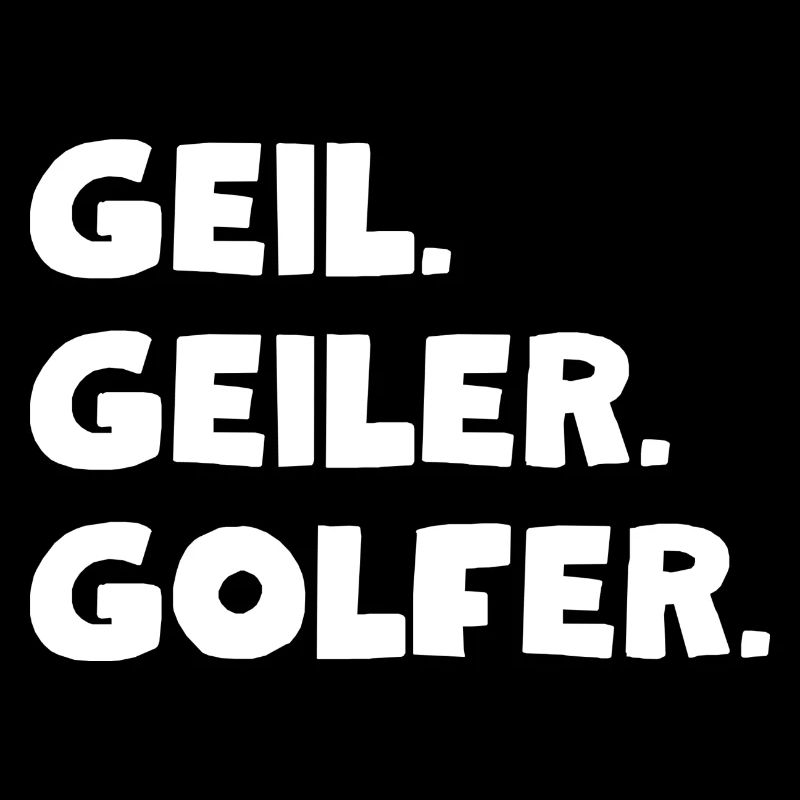 Geil. Geiler. Golfer