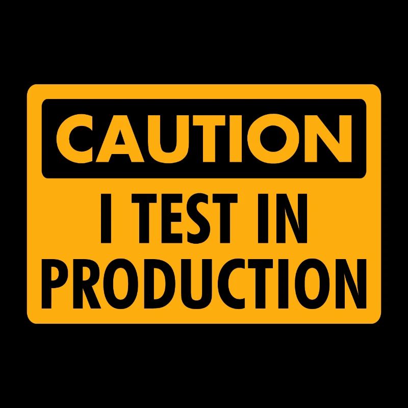 I Test in Production - Programmer/Coder Humor