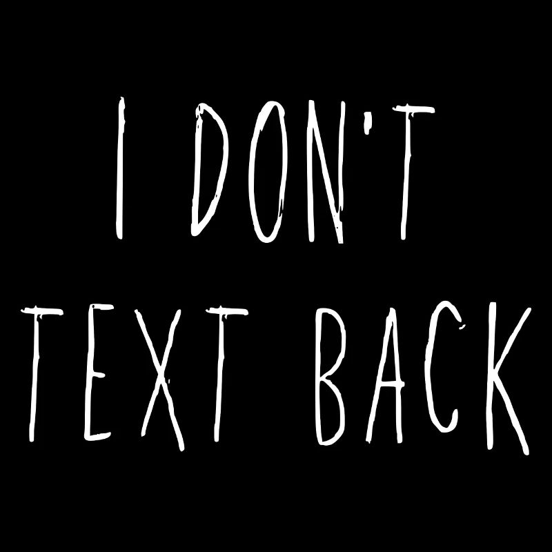 I Don't Text Back