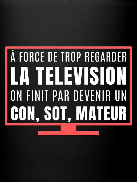 Vous regardez trop la télévision