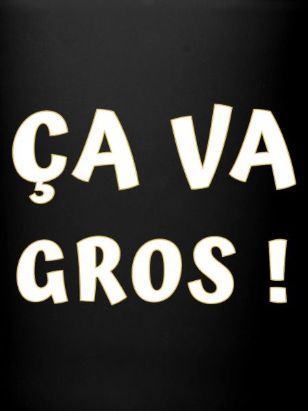 ÇA va gros !