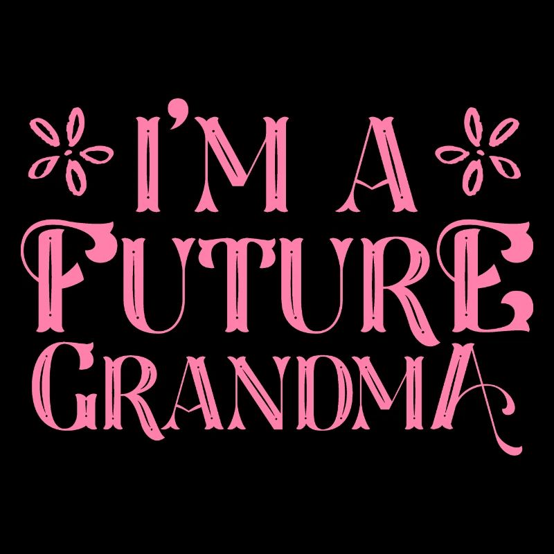 Ich bin eine zukünftige Oma Großmutter Omi