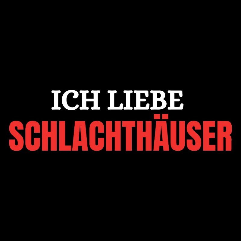 Ich liebe Schlachthäuser