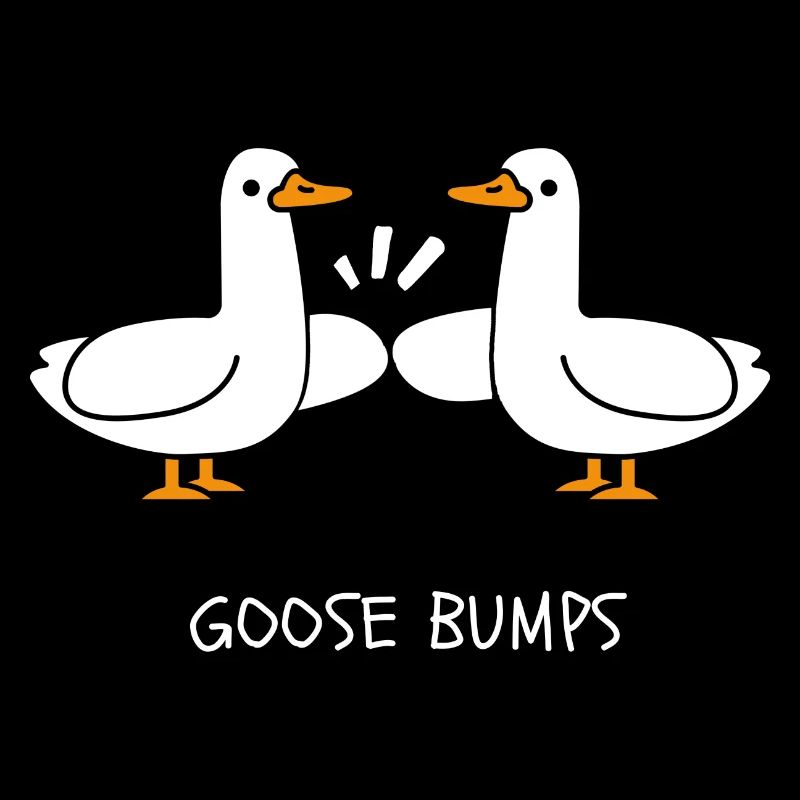 Goose Bumps - Silly Goose Design