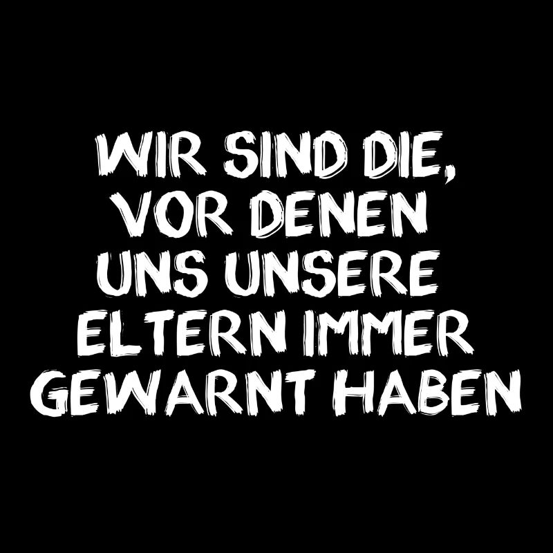 wir sind die vor denen uns unsere eltern immer