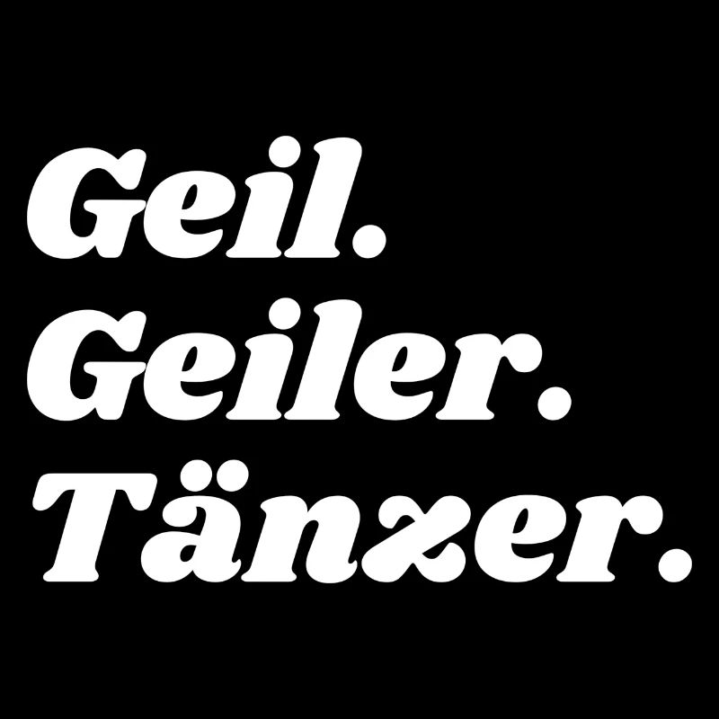 Geil. Geiler. Tänzer