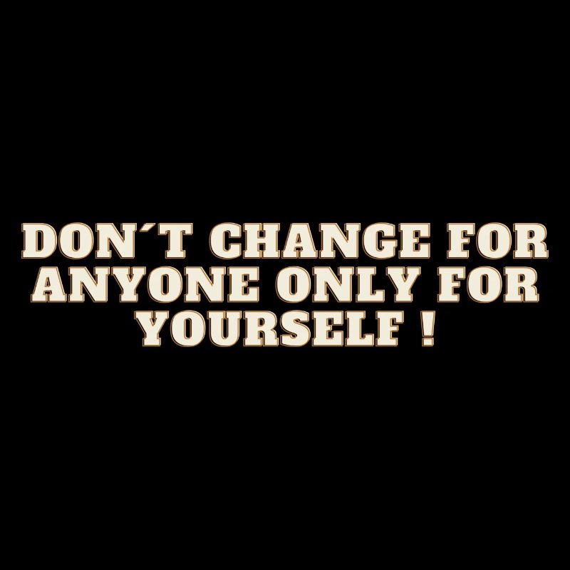 Don t change for anyone !