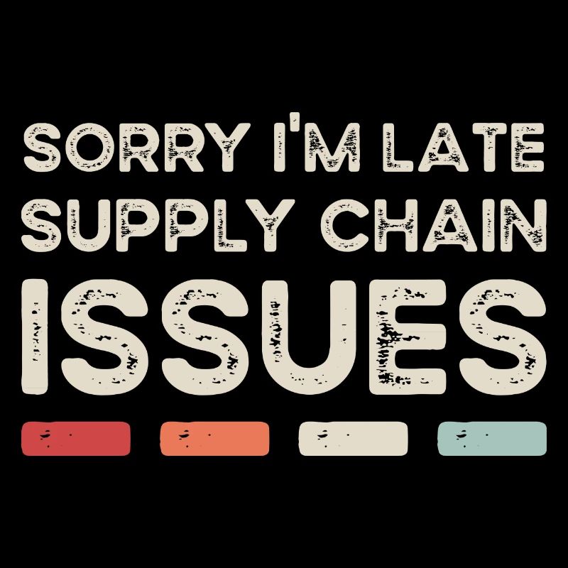 Sorry I'm Late. Supply Chain Issues