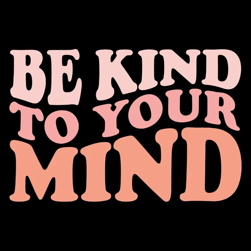 Be Kind To Your Mind Positive Quote