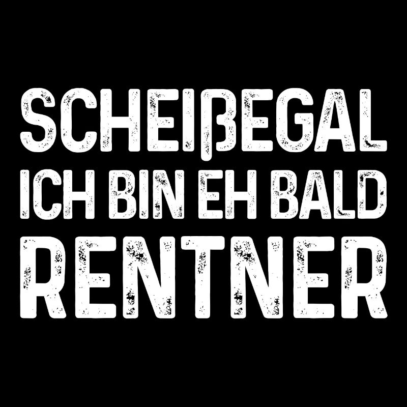 Scheißegal Ich bin eh bald Rentner