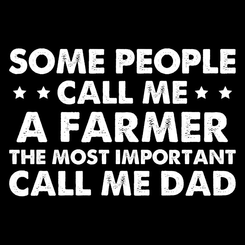 Some People Call Me A Farmer
