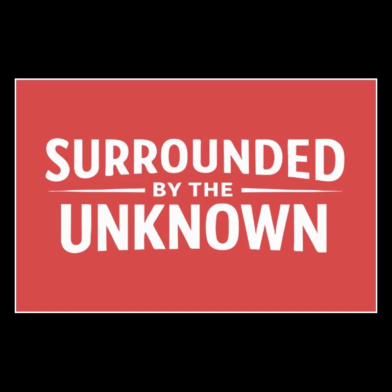 Sourrounded by the unknown