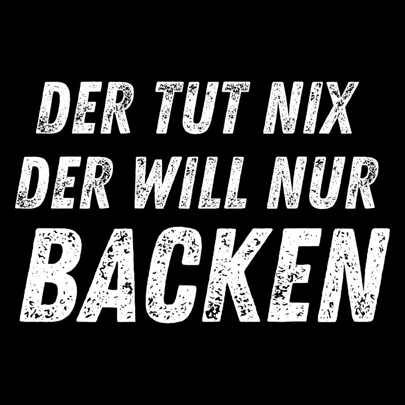 Der tut nix - Der Will Nur Backen