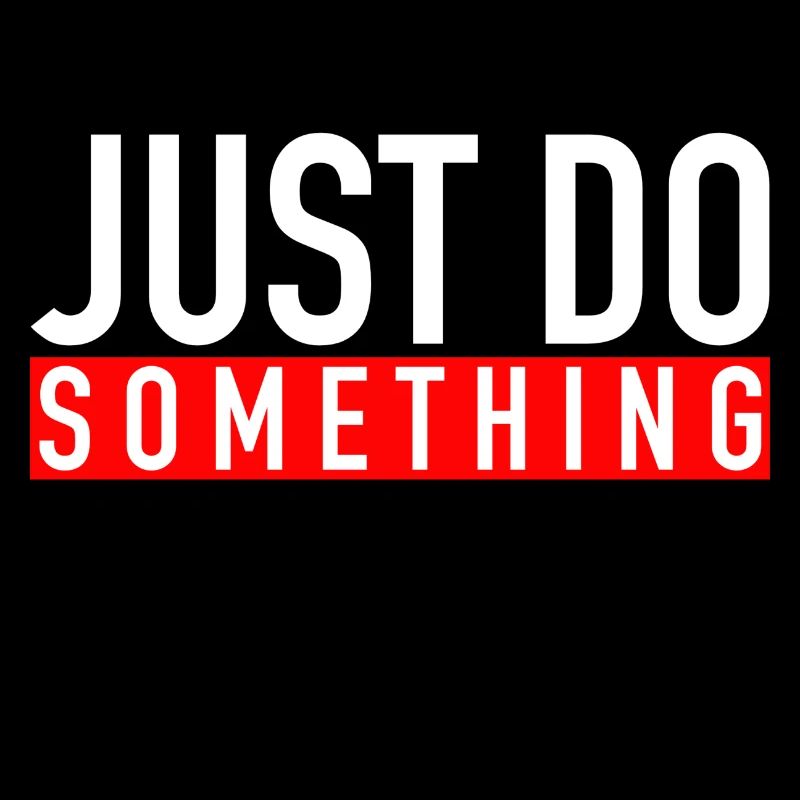 Just Do Something