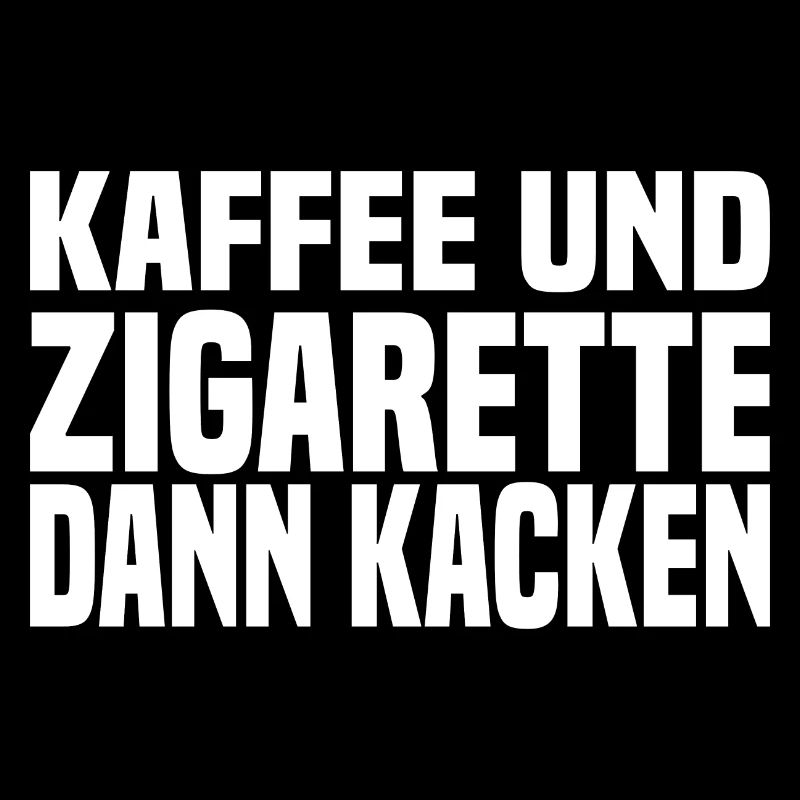 Kaffee Und Zigarette Dann Kacken - Lustiger Spruch