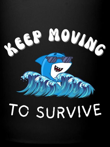 Keep MovingTo Survive