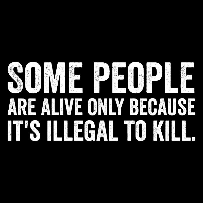 Some People Are Alive Only Because.....