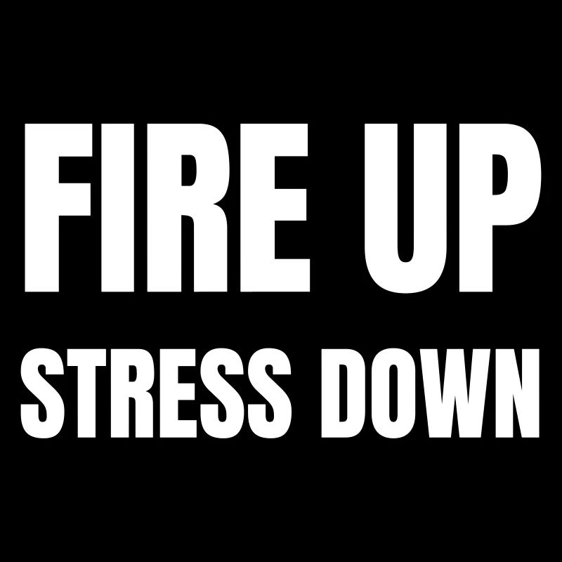 Fire up stress down