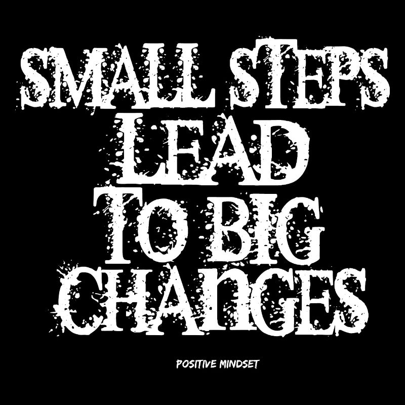 Small Steps lead to big Changes!