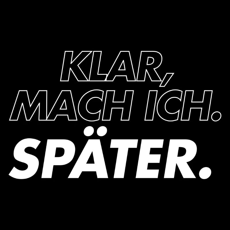 Klar, Mach Ich Später