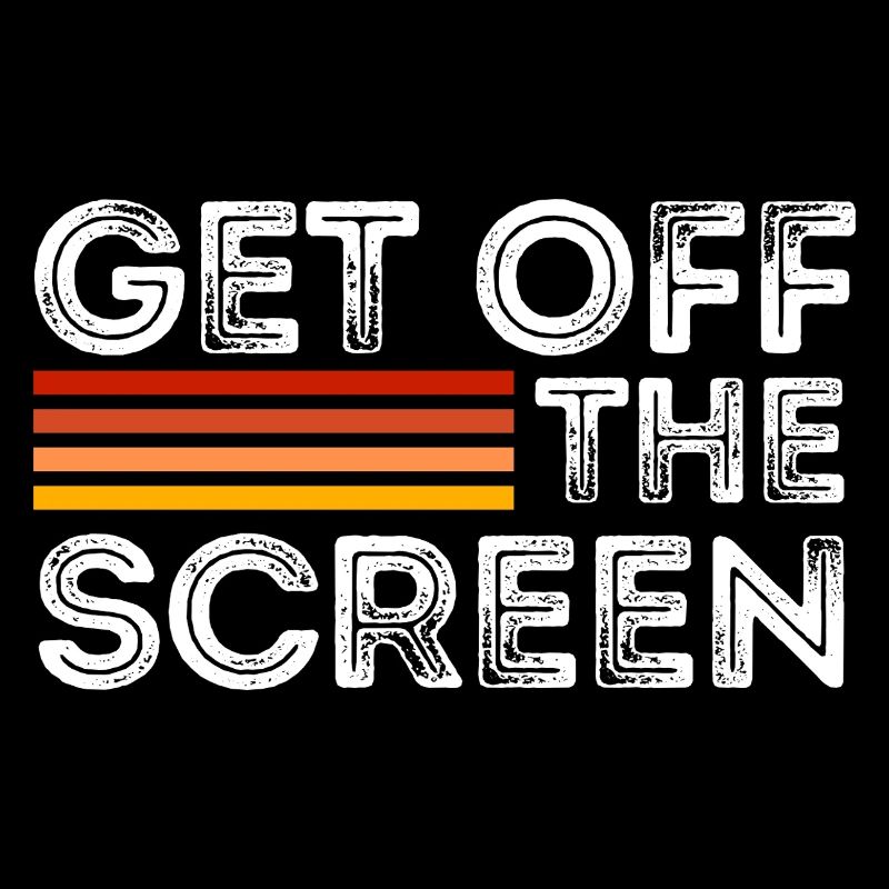 Get Off The Screen