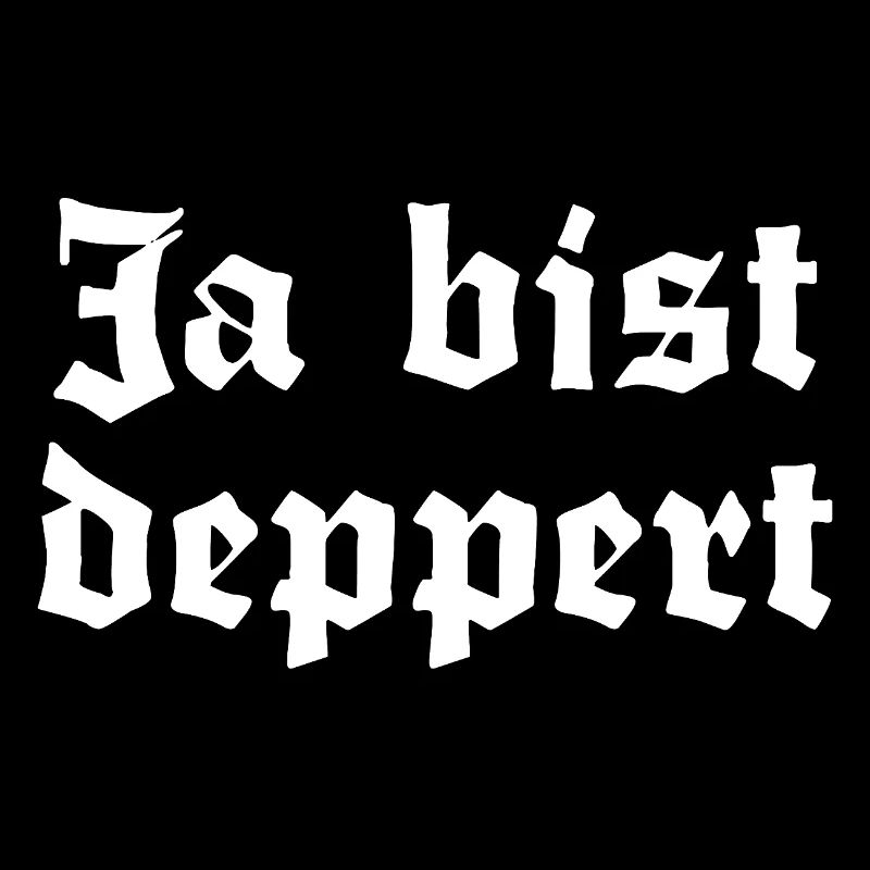Ja bist deppert