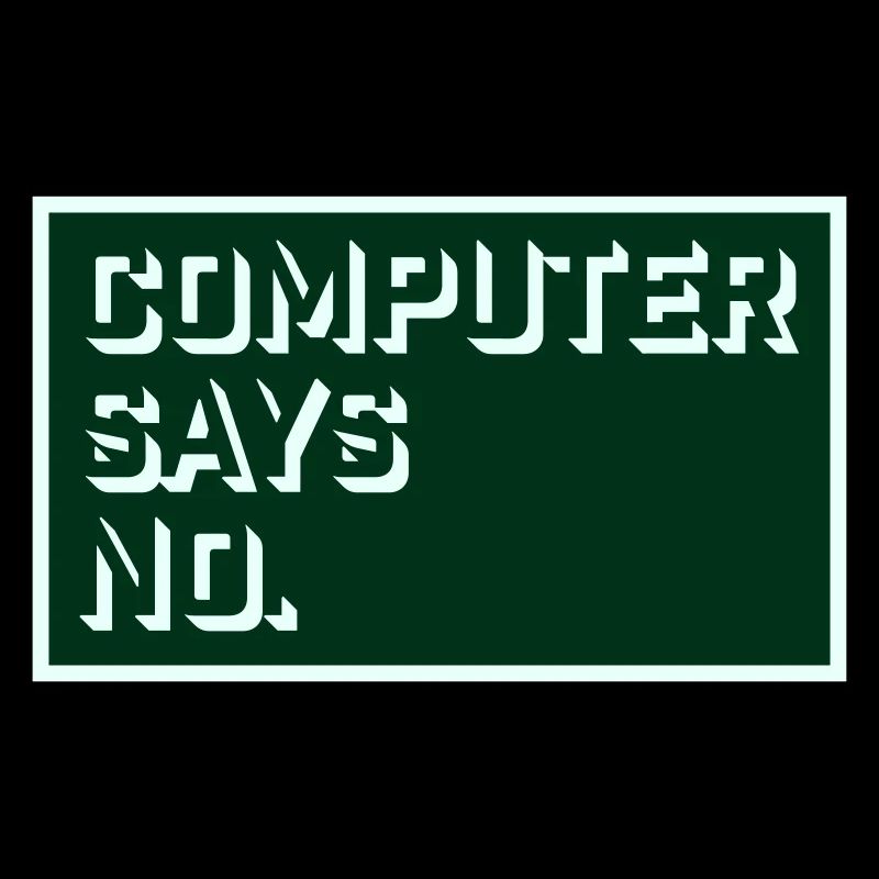 Computer Says No Funny Programmer Nerd Technique