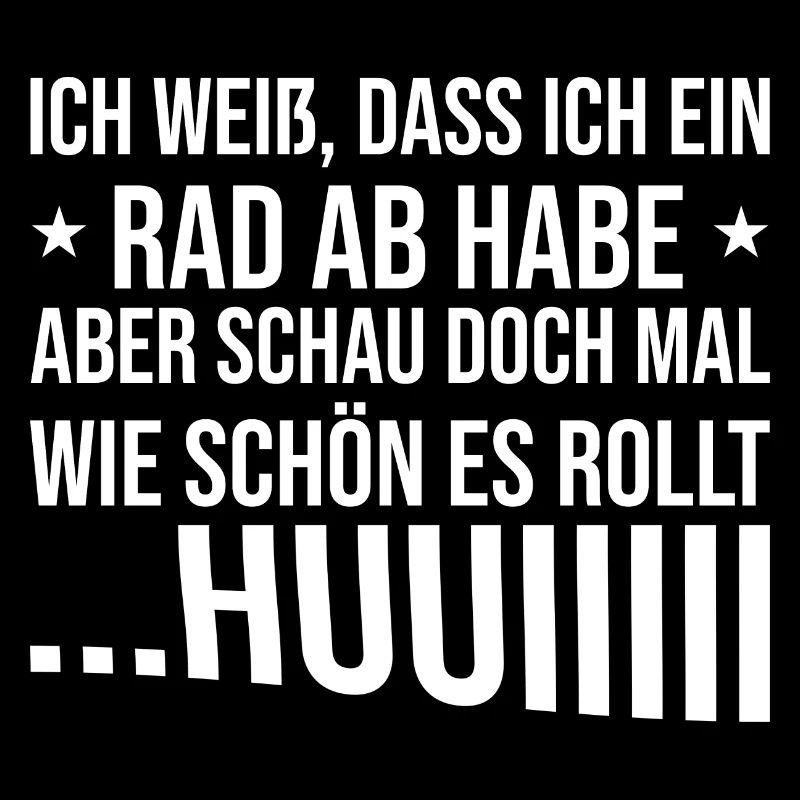 Ich weiß dass ich ein Rad ab habe