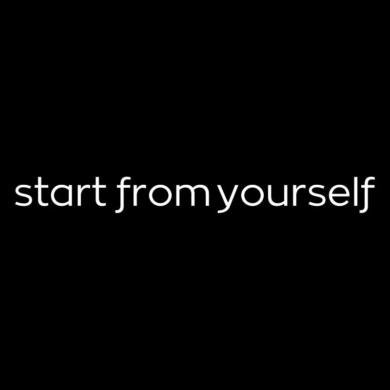 start from yourself