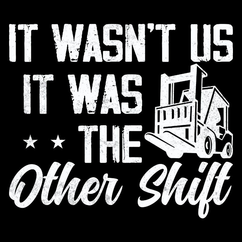 It wasn't us, it was The Other Shift Forklift Opera