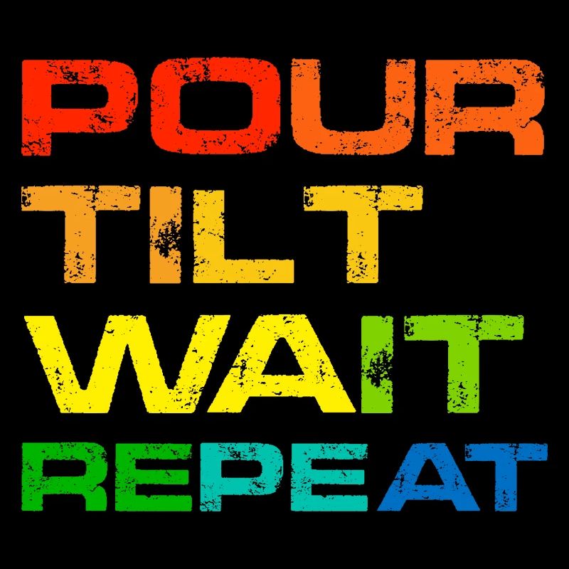 Pour Tilt Wait Repeat