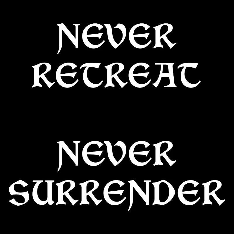 Never Retreat Never Surrender